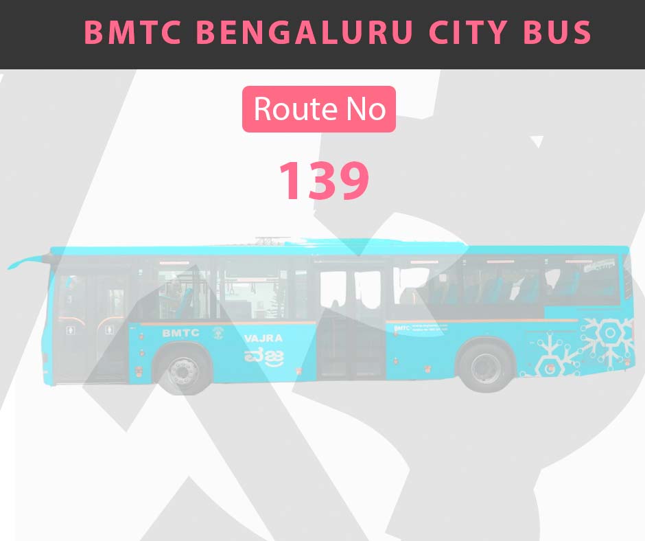 139 BMTC Bus Bangalore City Bus Route and Timings