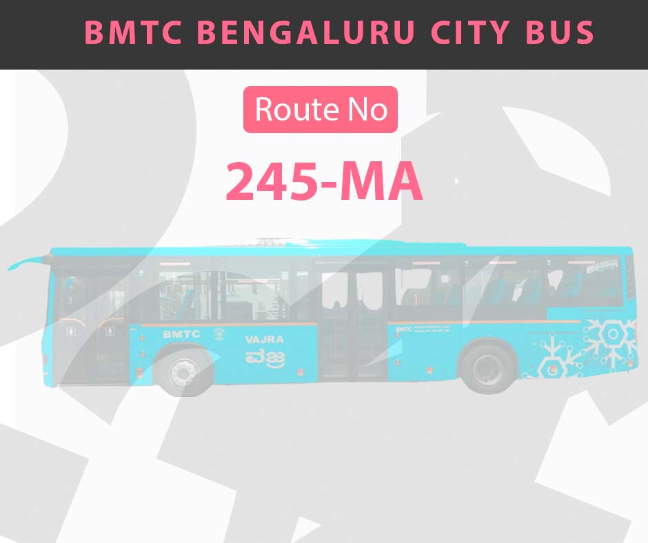 245-MA BMTC Bus Bangalore City Bus Route and Timings