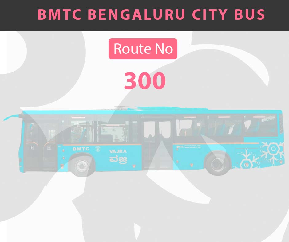 300 BMTC Bus Bangalore City Bus Route and Timings