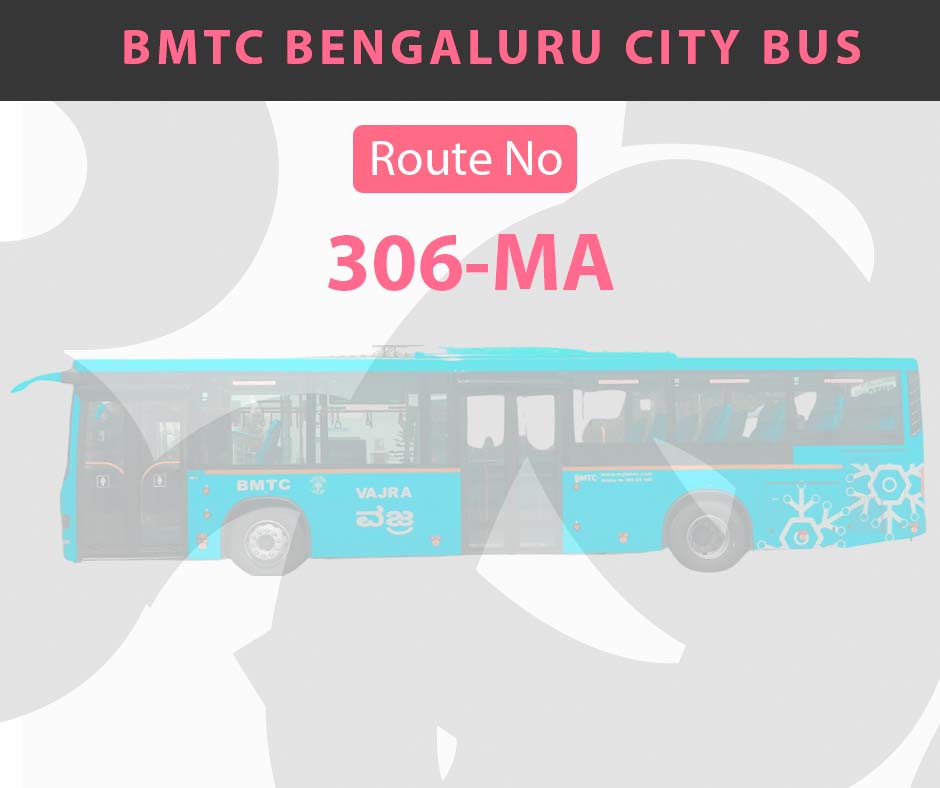 306-MA BMTC Bus Bangalore City Bus Route and Timings