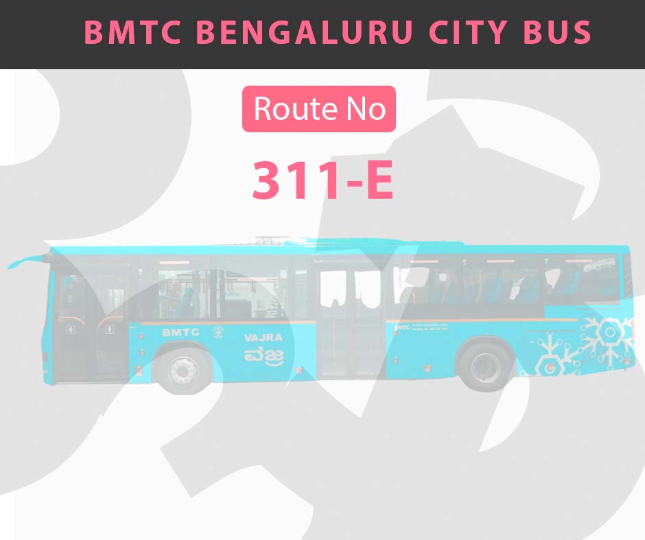311-E BMTC Bus Bangalore City Bus Route and Timings
