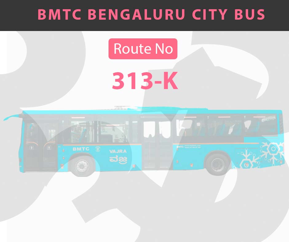 313-K BMTC Bus Bangalore City Bus Route and Timings