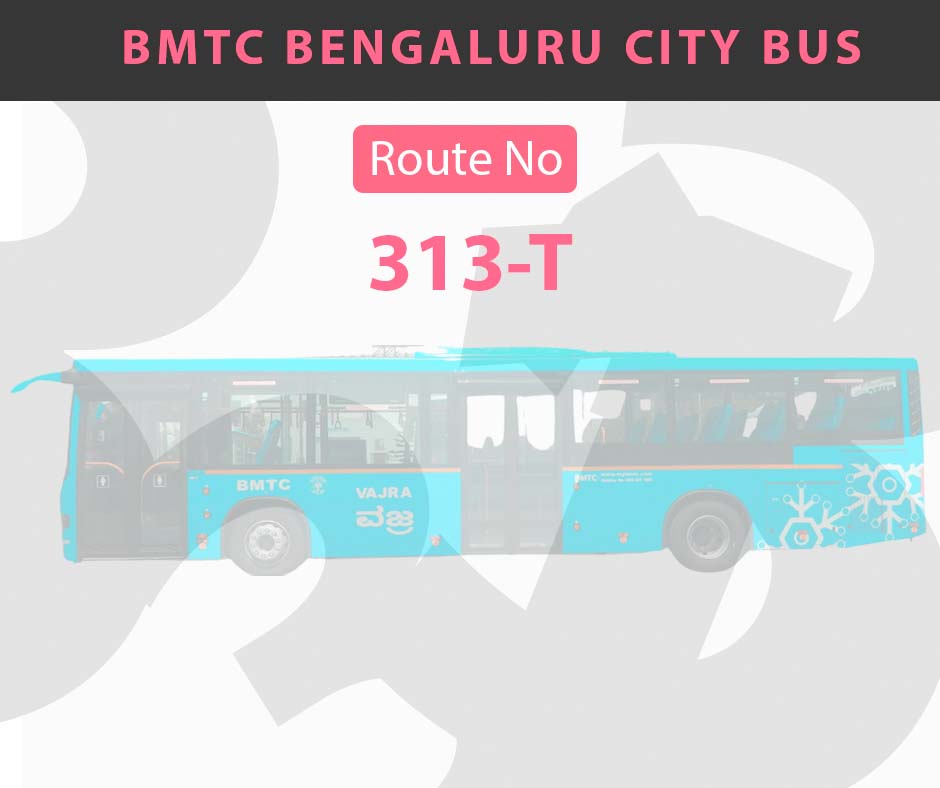 313-T BMTC Bus Bangalore City Bus Route and Timings
