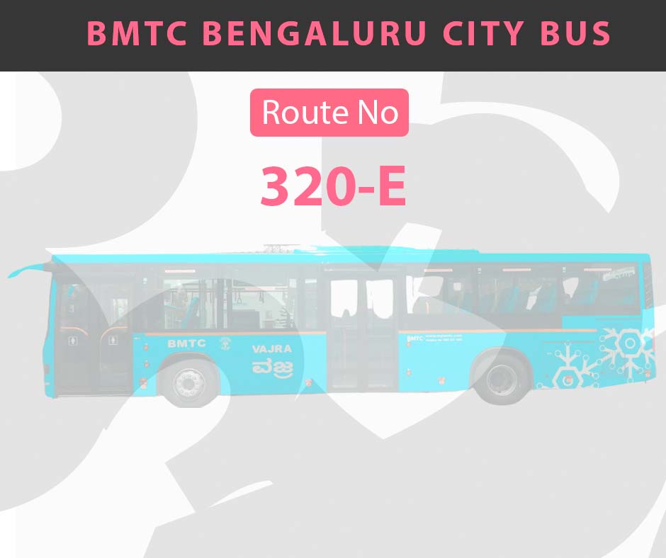 320-E BMTC Bus Bangalore City Bus Route and Timings