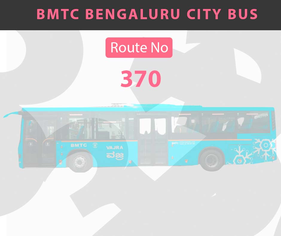 370 BMTC Bus Bangalore City Bus Route and Timings