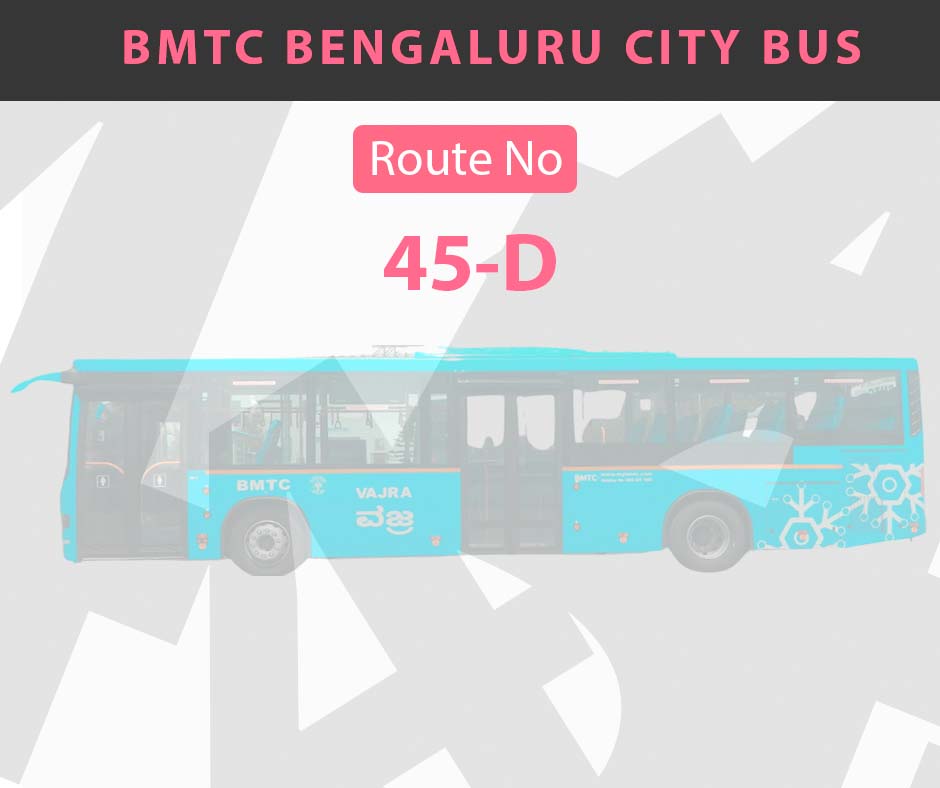 45-D BMTC Bus Bangalore City Bus Route and Timings