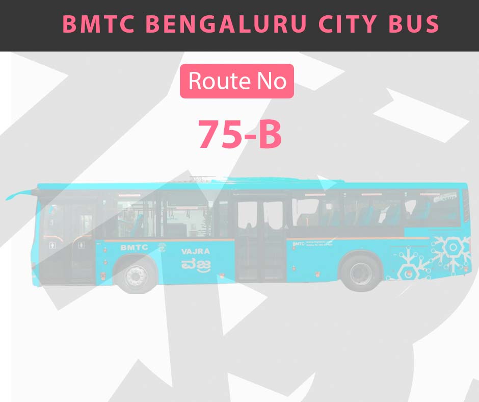 75-B BMTC Bus Bangalore City Bus Route and Timings
